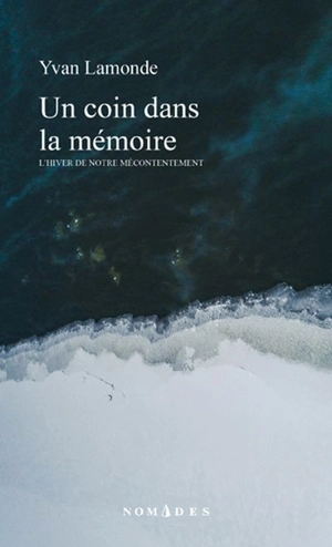 Un coin dans la mémoire : hiver de notre mécontentement - Yvan Lamonde