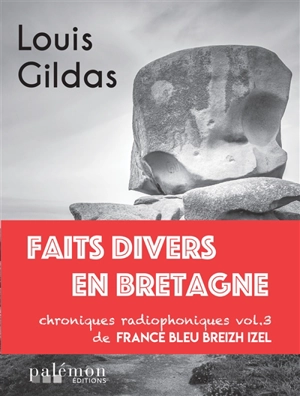 Faits divers en Bretagne : chroniques radiophoniques de France Bleu Breizh Izel. Vol. 3 - Louis Gildas