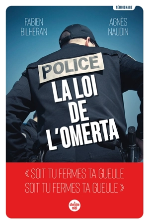 Police : la loi de l'omerta : témoignage - Fabien Bilheran