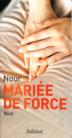 Mariée de force : récit - Nour