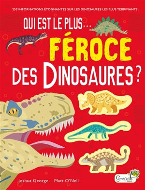 Qui est le plus... féroce des dinosaures ? : 250 informations étonnantes sur les dinosaures les plus terrifiants - Joshua George