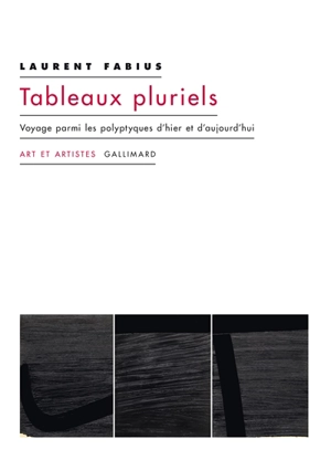 Tableaux pluriels : voyage parmi les polyptyques d'hier et d'aujourd'hui - Laurent Fabius