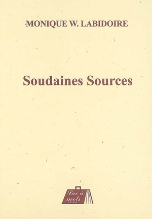 Soudaines sources - Monique W. Labidoire