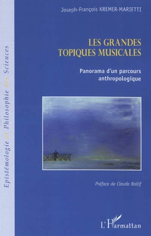 Les grandes topiques musicales : panorama d'un parcours anthropologique - Joseph-François Kremer-Marietti