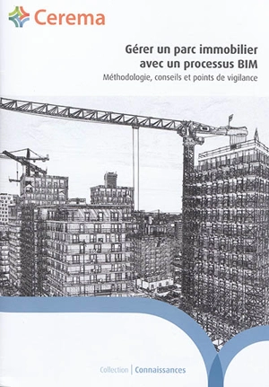 Gérer un parc immobilier avec un processus BIM : méthodologie, conseils et points de vigilance - Centre d’études et d’expertise sur les risques, l’environnement, la mobilité et l’aménagement (France)