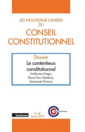 Nouveaux cahiers du Conseil constitutionnel (Les), n° 58. Le contentieux constitutionnel - Guillaume Drago