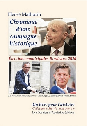 Chronique d'une campagne historique : élections municipales Bordeaux 2020, premier tour 15 mars 2020, deuxième tour 28 juin 2020 : un psychodrame en trois actes, un prologue et un épilogue - Hervé Mathurin
