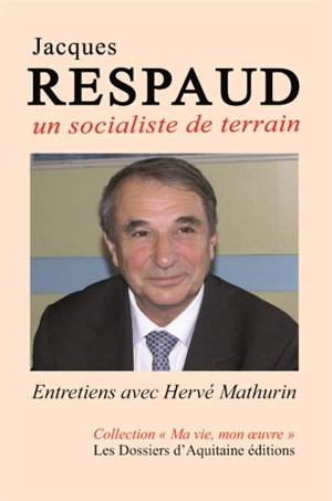 Jacques Respaud : un socialiste de terrain - Jacques Respaud