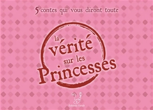 5 contes qui vous diront toute la vérité sur les princesses : coffret