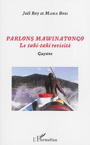 Parlons mawinatongo : le taki-taki revisité : Guyane - Joël Roy