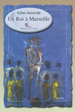 Un roi à Marseille - Gilles Ascaride