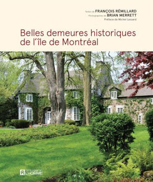 Belles demeures historiques de l'île de Montréal - François Rémillard