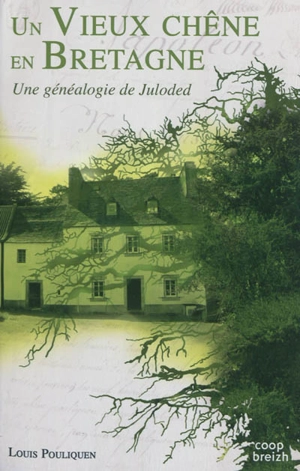 Un vieux chêne en Bretagne : une généalogie de Juloded - Louis Pouliquen