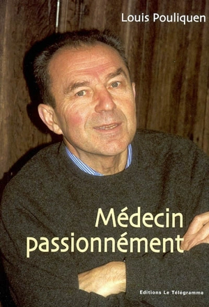 Médecin passionnément - Louis Pouliquen