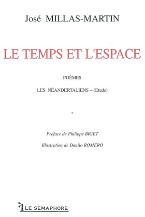 Le temps et l'espace : poèmes. Les Néandertaliens (étude) - José Millas-Martin