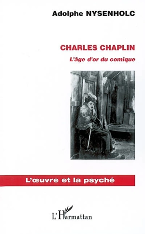 Charles Chaplin : l'âge d'or du comique - Adolphe Nysenholc