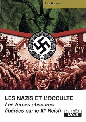 Les nazis et l'occulte : les forces obscures libérées par le IIIe Reich - Paul Roland