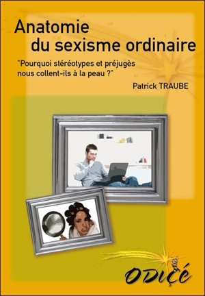 Anatomie du sexisme ordinaire - Patrick Traube