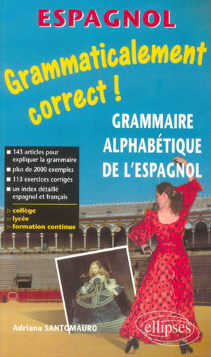 Grammaticalement correct ! : grammaire espagnole alphabétique - Adriana Santomauro