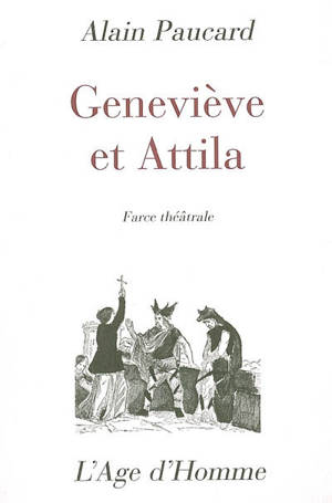 Geneviève et Attila : farce théâtrale - Alain Paucard