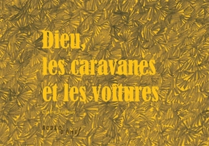 Dieu, les caravanes et les voitures - Claire Audhuy