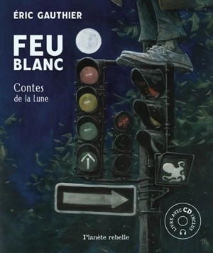 Feu blanc : contes de la Lune - Eric Gauthier