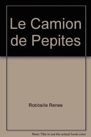 Les mésaventures d'Arthur. Le camion de pépites - Renée Robitaille