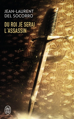 Du roi je serai l'assassin - Jean-Laurent Del Socorro