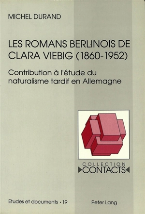 Les romans berlinois de Clara Viebig (1860-1952) : contribution à l'étude du naturalisme tardif en Allemagne - Michel Durand