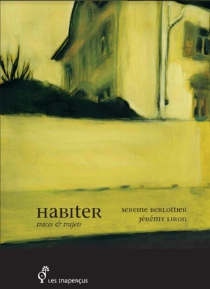 Habiter : traces & trajets - Sereine Berlottier