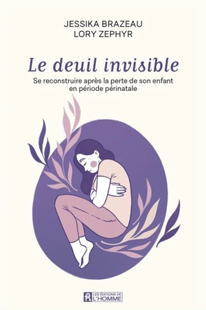 Le deuil invisible : Se reconstruire après la perte de son enfant en période périnatale - Brazeau, Jessika