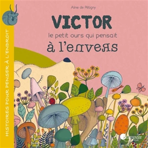 Victor le petit ours qui pensait à l'envers - Aline de Pétigny