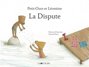 Petit-Ours et Léontine. La dispute - Florence Ducatteau