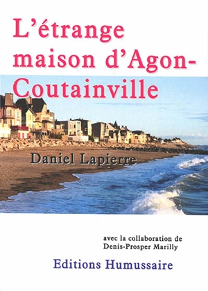 L'étrange maison d'Agon-Coutainville - Daniel Lapierre