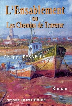 L'ensablement ou Les chemins de traverse... - Philippe Pesnelle