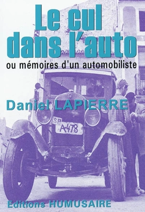 Le cul dans l'auto ou Mémoires d'un automobiliste - Daniel Lapierre