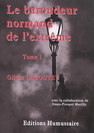 Le baroudeur normand de l'extrême. Vol. 1 - Gildas Lecoutey