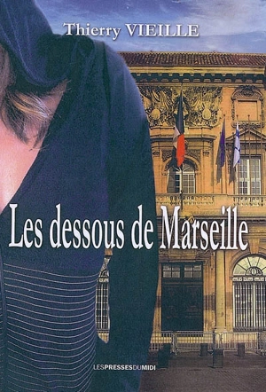 Les dessous de Marseille : roman-suspense - Thierry Vieille