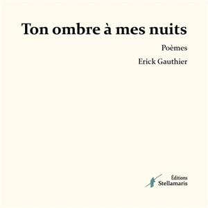 Ton ombre à mes nuits - Erick Gauthier