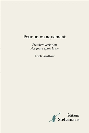 Pour un manquement Première variation Nos jours après la vie - Erick Gauthier