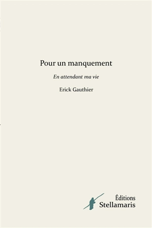 Pour un manquement En attendant ma vie - Erick Gauthier