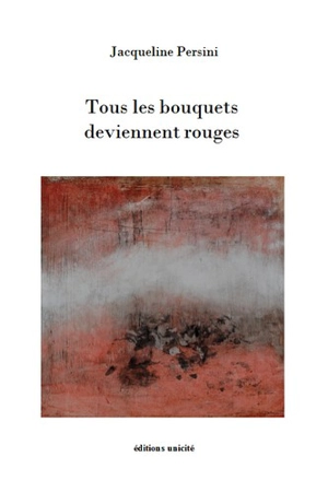 Tous les bouquets deviennent rouges - Jacqueline Persini