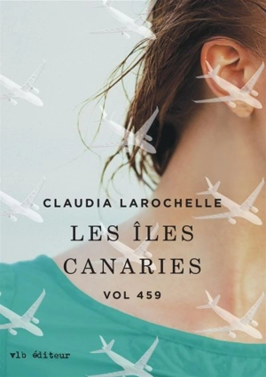 Vol 459. Les Iles Canaries - Claudia Larochelle