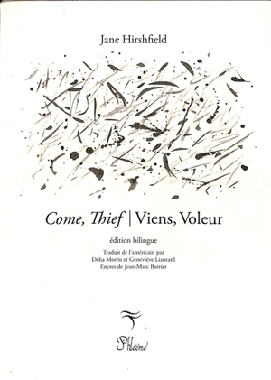 Come, thief. Viens, voleur - Jane Hirschfield