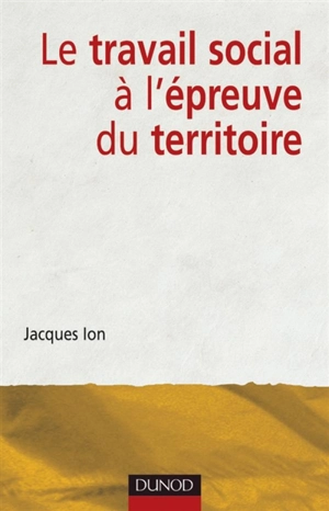 Le travail social à l'épreuve du territoire - Jacques Ion