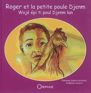 Roger et la petite poule Djenm. Wojé épi ti poul Djenm lan - Fabienne Valérie Kristofic