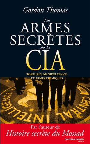 Les armes secrètes de la CIA : tortures, manipulations et armes chimiques - Gordon Thomas