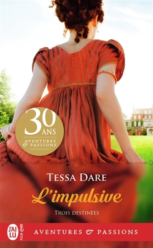 Trois destinées. Vol. 1. L'impulsive - Tessa Dare