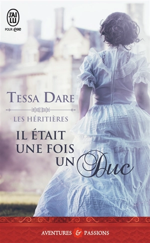 Les héritières. Vol. 1. Il était une fois un duc - Tessa Dare