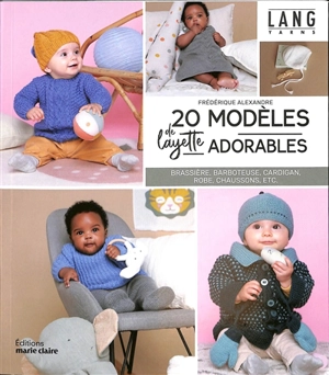 20 modèles de layette adorables : brassière, barboteuse, cardigan, robe, chaussons, etc. - Frédérique Alexandre